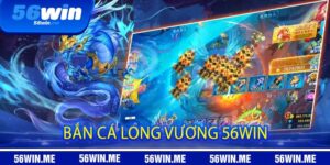 Bắn cá Long Vương 56win