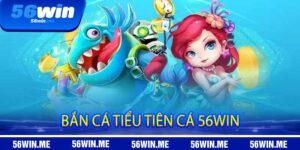 Bắn cá Tiểu Tiên Cá 56win
