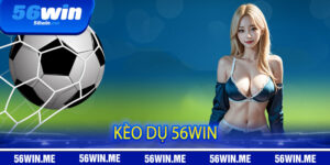 Kèo Dụ 56win