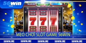 Mẹo chơi slot game 56win