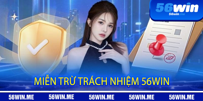 Miễn Trừ Trách Nhiệm 56win